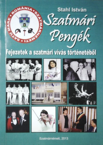 Stahl Istvn - Szatmri Pengk - Fejezetek a szatmri vvs trtnetbl