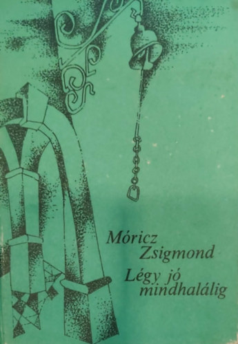 Móricz Zsigmond - Légy jó mindhalálig