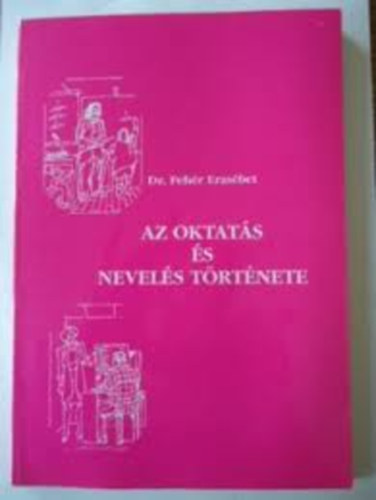 Dr. Fehr Erzsbet - Az oktats s a nevels trtnete