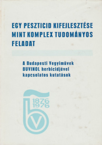 Dr. Bnki Lszl (szerk), Tbb szerz - Egy peszticid kifejlesztse mint komplex tudomnyos feladat