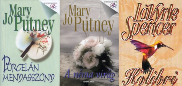 Mary Jo Putney, LaVyrle Spencer - Romantikus regnyek, 3 db: Porceln menyasszony + A nma virg + Kolibri