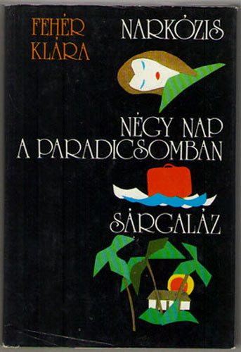 Fehér Klára - Narkózis-Négy nap a paradicsomban-Sárgaláz