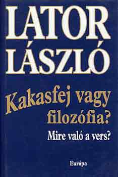 Lator L�szl� - Kakasfej vagy filoz�fia? Mire val� a vers?
