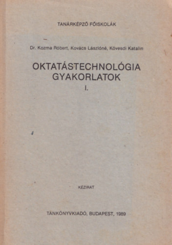 Kozma Rbert, Dr.; Kovcs Lszln, Kvesdi Katali - Oktatstechnolgia gyakorlatok I.