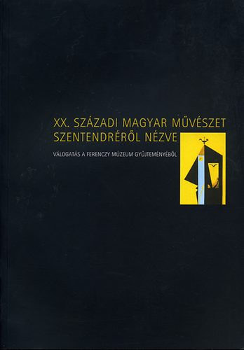 Lska Lajos - Bodonyi Emke - XX. szzadi magyar mvszet Szentendrrl nzve VLOGATS A FERENCZY MZEUM GYJTEMNYBL