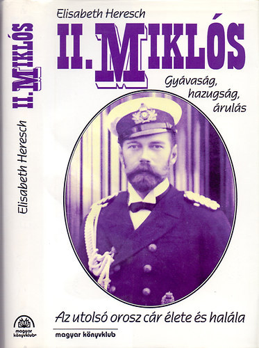 Heresch, Elisabeth - II. Miklós - Az utolsó orosz cár élete és halála (Gyávaság, hazugság, árulás)