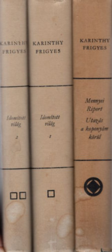 Karinthy Frigyes - 2 Kartinthy Frigyes mű ( 3 kötetben ) Mennyei Riport - Utazás a koponyám körül + Idomított világ I-II.