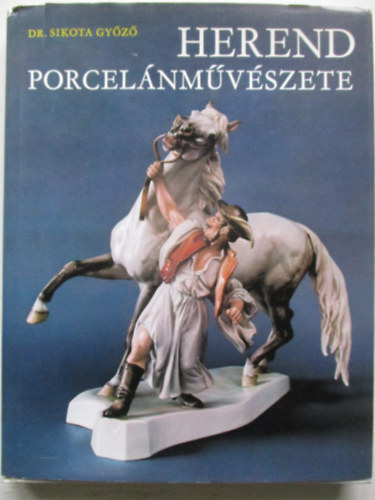 Dr. Sikota Győző - Herend porcelánművészete