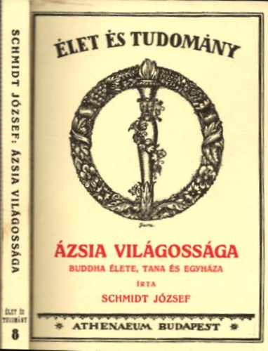 Schmidt József - Ázsia világossága - Buddha élete, tana és egyháza (reprint)