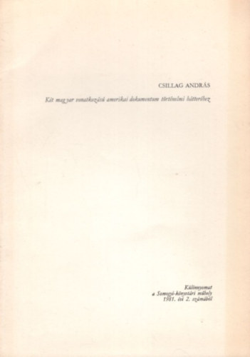 Csillag Andr�s - Kis magyar vonatkoz�s� amerikai dokumentum t�rt�nelmi h�tter�hez - k�l�nlenyomat