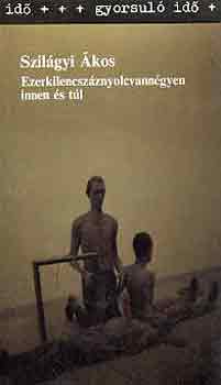 Szil�gyi �kos - Ezerkilencsz�znyolcvann�gyen innen �s t�l (Gyorsul� id�)