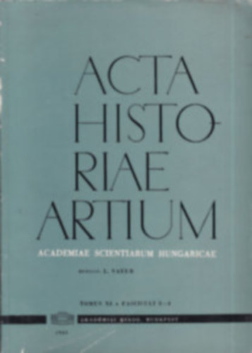 Acta Historiae Artium (Tomus IX. Fasciculi 1-2. )- angol-n�met-francia nyelv� Akad�miai Kiad�, 1963