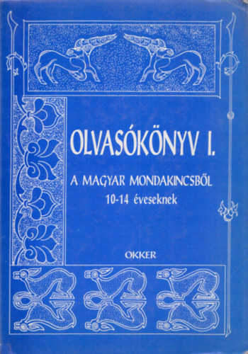 Frank va - Gelniczky Gyrgy (szerk.), dr. Uhrman Ivn - Olvasknyv I. - A magyar mondakincsbl 10-14 veseknek