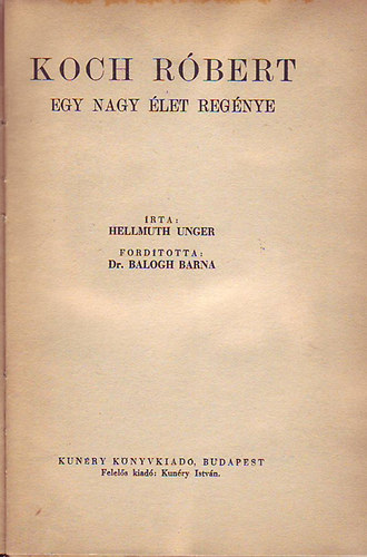 Hellmuth Unger - Koch Róbert - Egy nagy élet regénye
