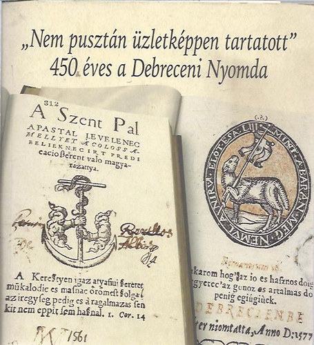"Nem pusztn zletkppen tartatott" 450 ves a Debreceni Nyomda + mellklet