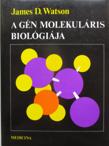 James D. Watson - A gén molekuláris biológiája