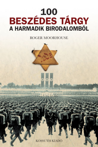 Roger Moorhouse - 100 beszdes trgy a Harmadik Birodalombl