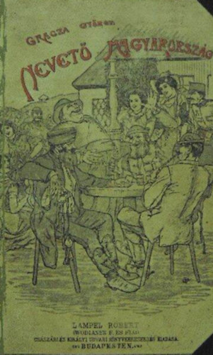 Gracza György (összeáll.) - A nevető Magyarország I. - Népi fortélyok és úri hunczutságok