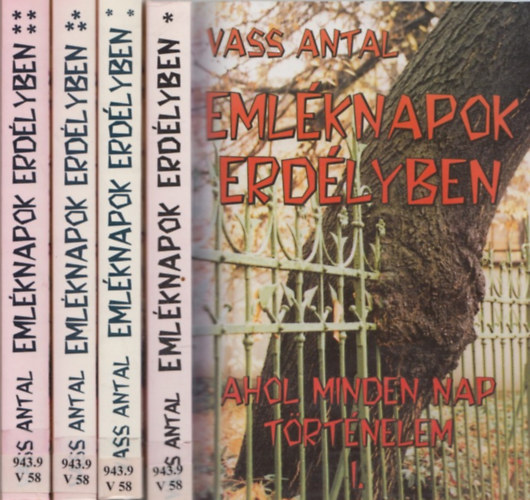 Vass Antal - Emléknapok Erdélyben I-IV. (Ahol minden nap történelem)