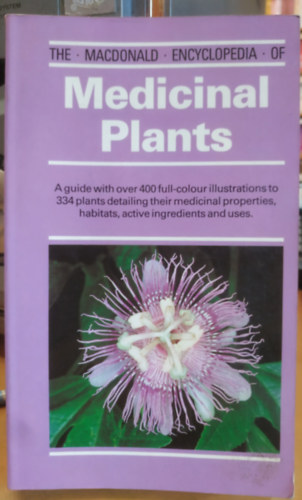 Roberto Chiej - The MacDonald Encyclopedia of Medicinal Plants - A guide with over full-colour illustrations to 334 plants detailing their medicinal properties, habitats, active ingredients and uses