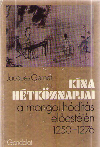 Jacques Gernet - K�na h�tk�znapjai a mongol h�d�t�s el�est�j�n 1250-1276