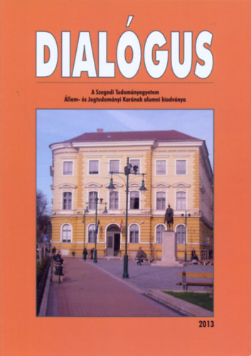 Dr. Balogh Elemr (szerk.) - DIALGUS - A Szegedi Tudomnyegyetem llam- s Jogtudomnyi karnak alumni kiadvnya 2013
