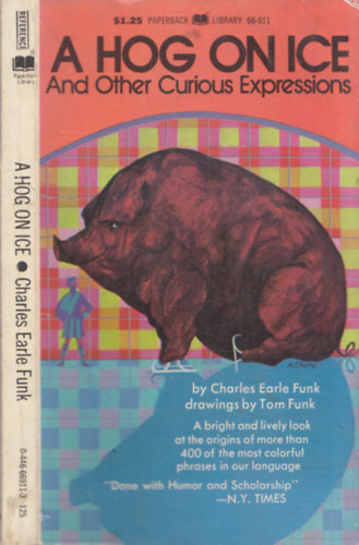 Charles Earle Funk - A hog on ice (and other curious expressions)