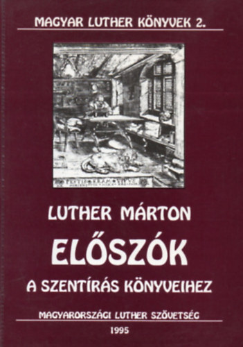 Luther Márton - Előszók a Szentírás könyveihez
