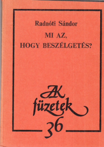 Radn�ti S�ndor - Mi az, hogy besz�lget�s?