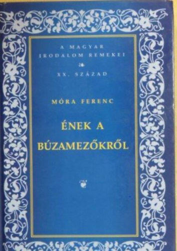 M�ra Ferenc - �nek a b�zamez�kr�l - A magyar irodalom remekei-XX. sz�zad (	Egy a szerz�r�l k�sz�lt fekete-feh�r fot�val illusztr�lva.)