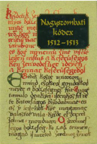 Abaffy Csilla; Oszk� Beatrix (szerk.) - Nagyszombati k�dex 1512-1513