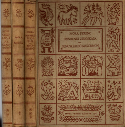 Móra Ferenc - 3 db Móra Ferenc könyv (c ) 1. Mesék, 2. Csilicsali Csalavári Csalavér - Az aranyszőrű bárány, 3. Mindenki Jánoskája- Kincskereső kisködmön