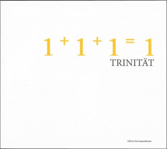 Philipp Harnoncourt, Birgit Plzl, Johannes Rauchenberger (Hrsg.) - 1+1+1=1 Trinitt (German)(Edition Korrespondenzen)
