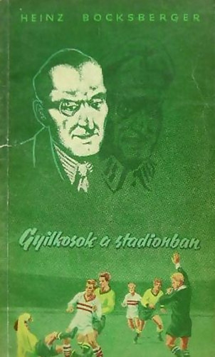 Heinz Bocksberger - Gyilkosok a stadionban (N�psport Kisk�nyvt�r)