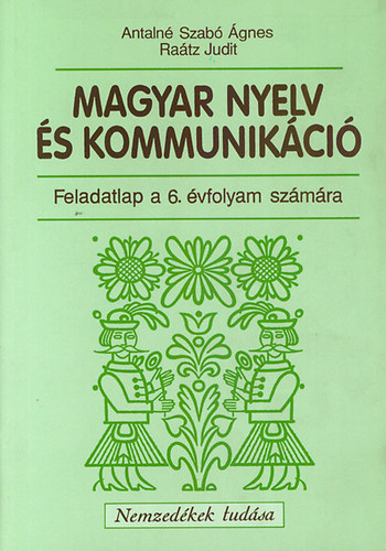 Antaln Szab gnes; Dr. Ratz Judit - Magyar nyelv s kommunikci. Feladatlap 6. vfolyam