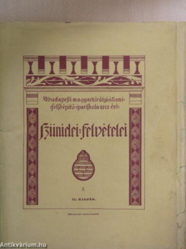 A budapesti magyar kirlyi llami fels pt ipariskola 1912 vi sznidei felvtelei I. - II. kiads