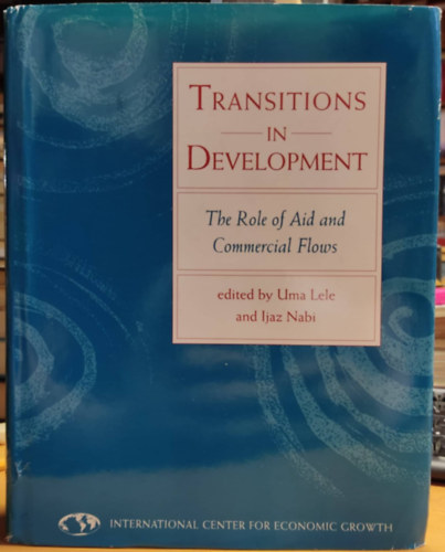 Uma Lele, Ijaz Nabi - Transitions in Development: The Role of Aid and Commercial Flows