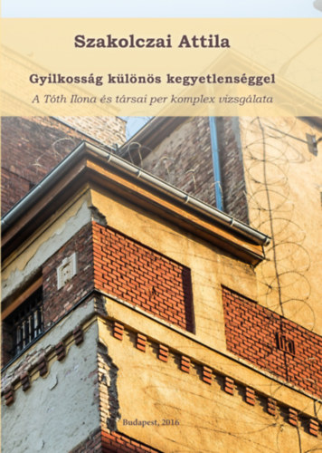 Szakolczai Attila - Gyilkoss�g k�l�n�s kegyetlens�ggel