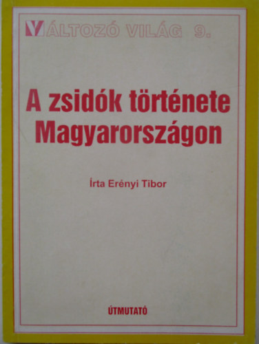 Ernyi Tibor - A zsidk trtnete Magyarorszgon (Vltoz vilg 9.)