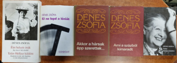 D�nes Zs�fia - 5 db D�nes Zs�fia k�nyv:Tal�n Hell�sz k�ld�tt  - El ne lopd a l�ni�t, �s.- Akkor a h�rsak �pp szerettek.- Ami a sz�zb�l kimaradt