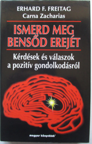 Erhard F. Freitag - Ismerd meg bensd erejt - Krdsek s vlaszok a pozitv gondolkodsrl