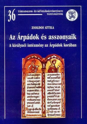 ZSoldos Attila - Az rpdok s asszonyaik (A kirlyni intzmny az rpdok korban)