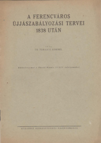 dr. Tur�nyi Korn�l - A Ferencv�ros �jj�szab�lyoz�si tervei 1838 ut�n