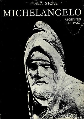 Irving Stone - Michelangelo - Regnyes letrajz