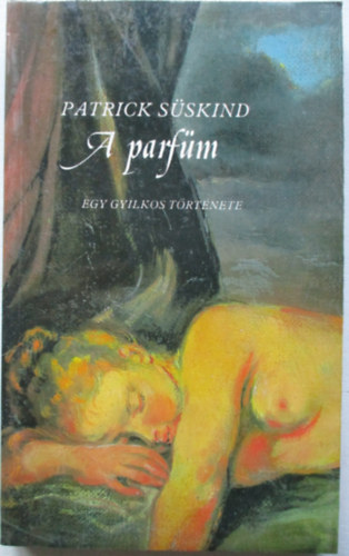 Patrick S�skind - A parf�m - Egy gyilkos t�rt�nete