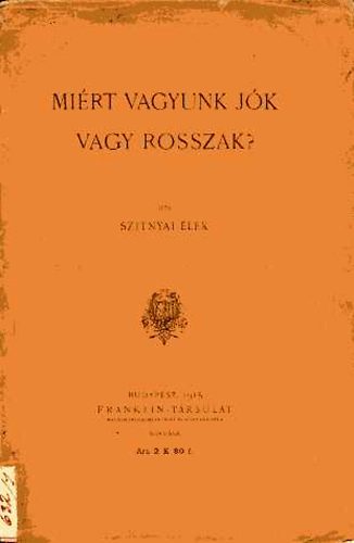 Szitnyai Elek - Mirt vagyunk jk  vagy rosszak?