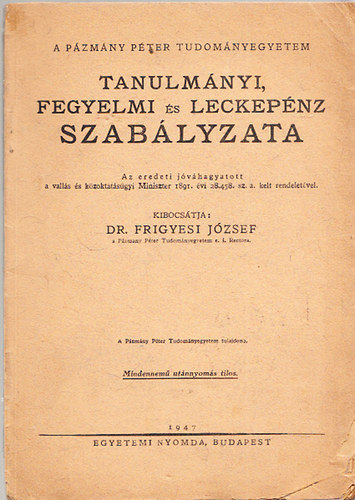 Frigyesi József dr. (szerk.) - A Pázmány P. Tudományegyetem tanulmányi, fegyelmi és leckepénz szabályzata
