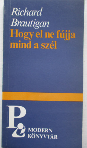 Richard Brautigan - Hogy el ne fújja mind a szél