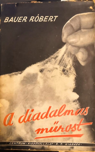 Bauer Robert - A diadalmas műrost