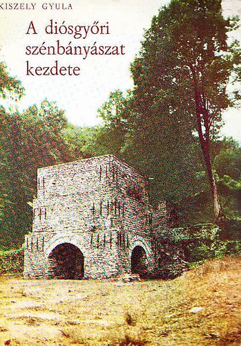 Kiszely Gyula - A diósgyőri szénbányászat kezdete